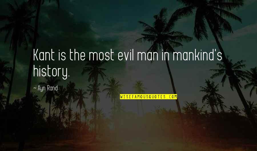 Evil Of Mankind Quotes By Ayn Rand: Kant is the most evil man in mankind's