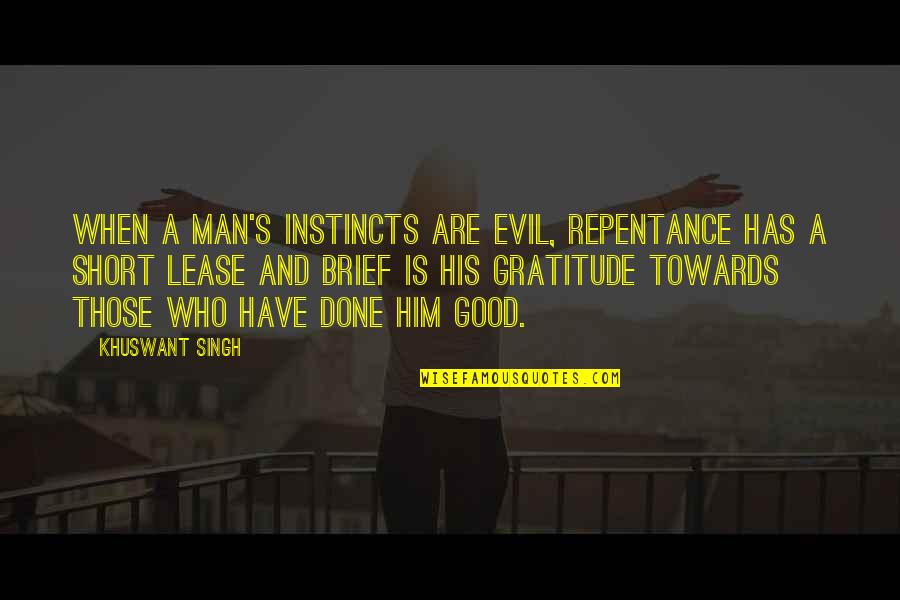 Evil Of Mankind Quotes By Khuswant Singh: When a man's instincts are evil, repentance has