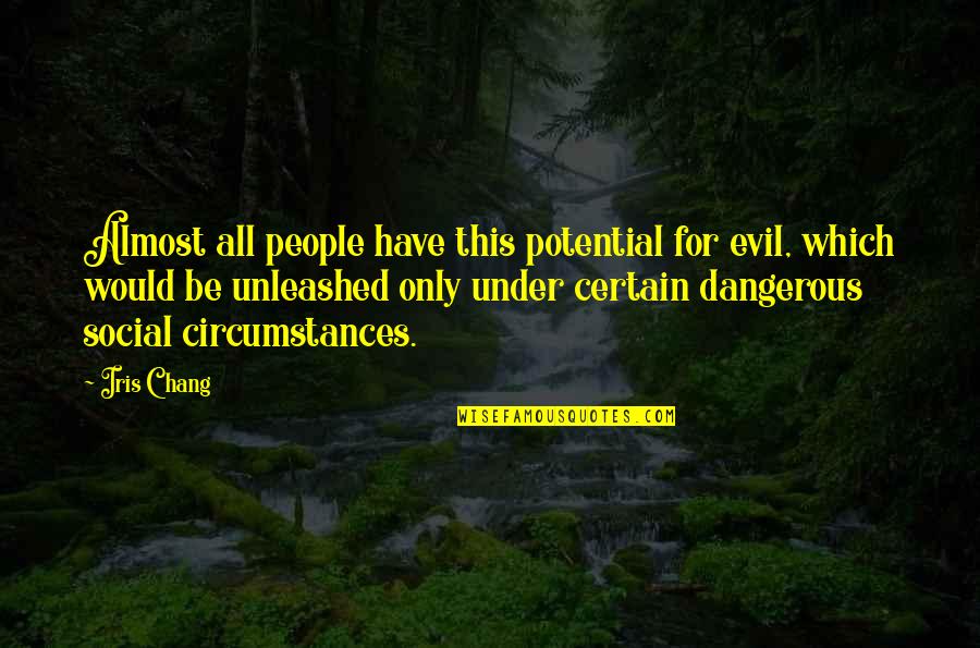 Evil Of Our Society Quotes By Iris Chang: Almost all people have this potential for evil, Evil Of Our Society Quotes By Iris Chang: Almost all people have this potential for evil,