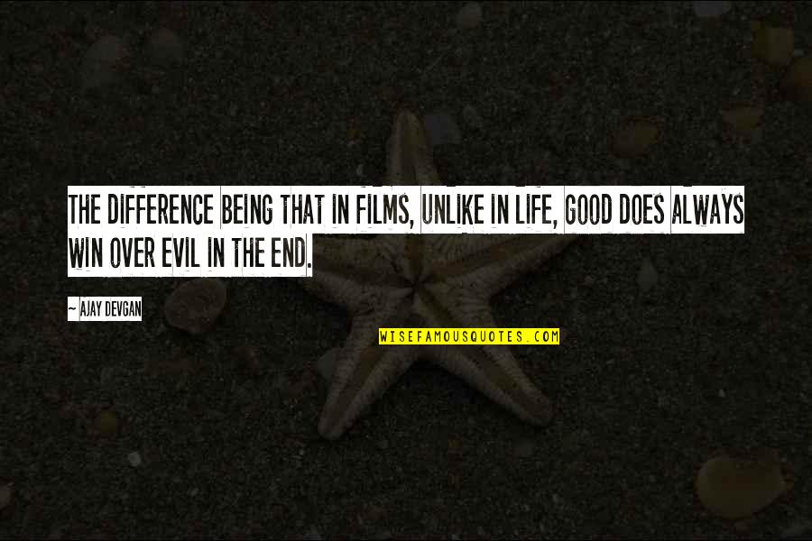 Evil Over Good Quotes By Ajay Devgan: The difference being that in films, unlike in Evil Over Good Quotes By Ajay Devgan: The difference being that in films, unlike in
