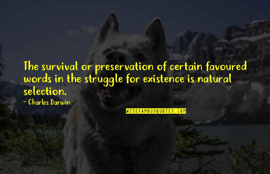 Evil Overcoming Good Quotes By Charles Darwin: The survival or preservation of certain favoured words