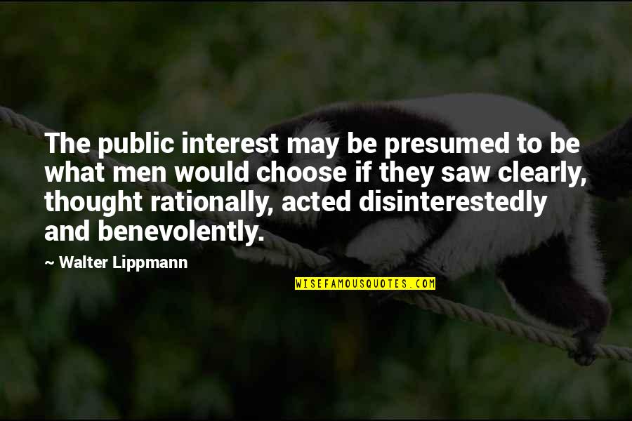 Evil Overcoming Good Quotes By Walter Lippmann: The public interest may be presumed to be