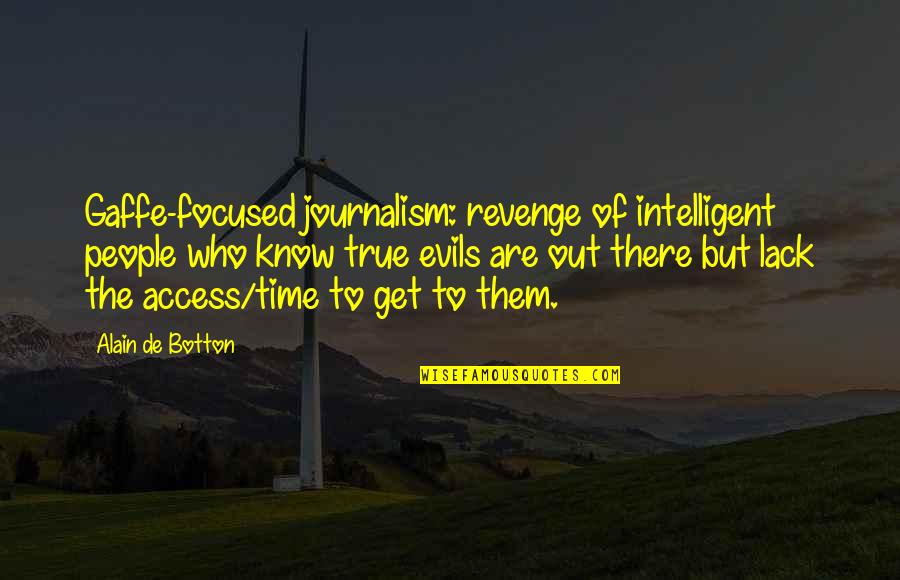 Evil People Quotes By Alain De Botton: Gaffe-focused journalism: revenge of intelligent people who know