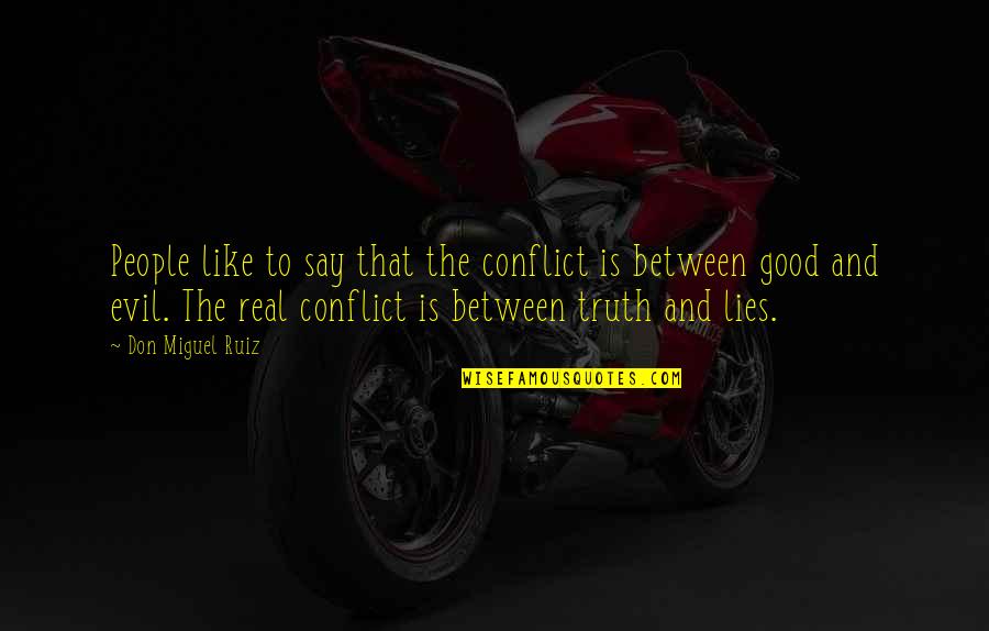 Evil People Quotes By Don Miguel Ruiz: People like to say that the conflict is