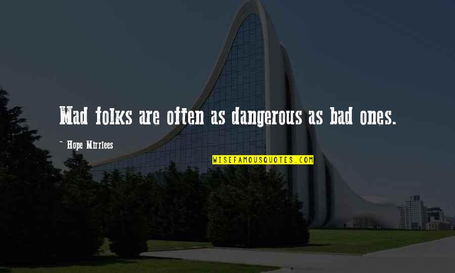 Evil People Quotes By Hope Mirrlees: Mad folks are often as dangerous as bad