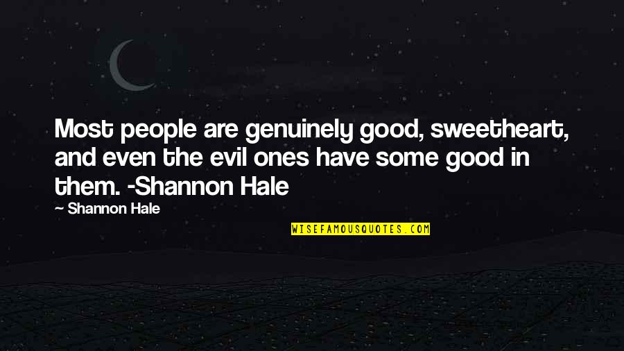 Evil People Quotes By Shannon Hale: Most people are genuinely good, sweetheart, and even