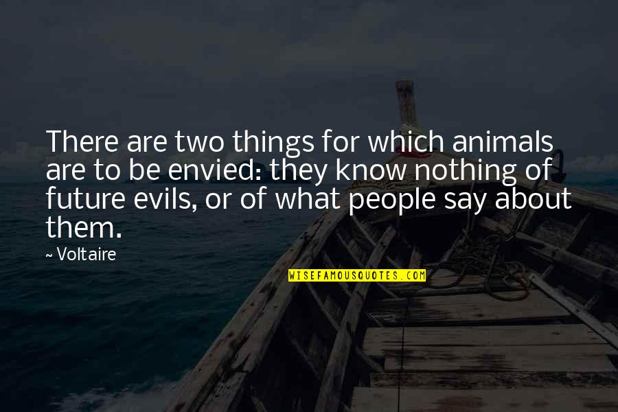 Evil People Quotes By Voltaire: There are two things for which animals are