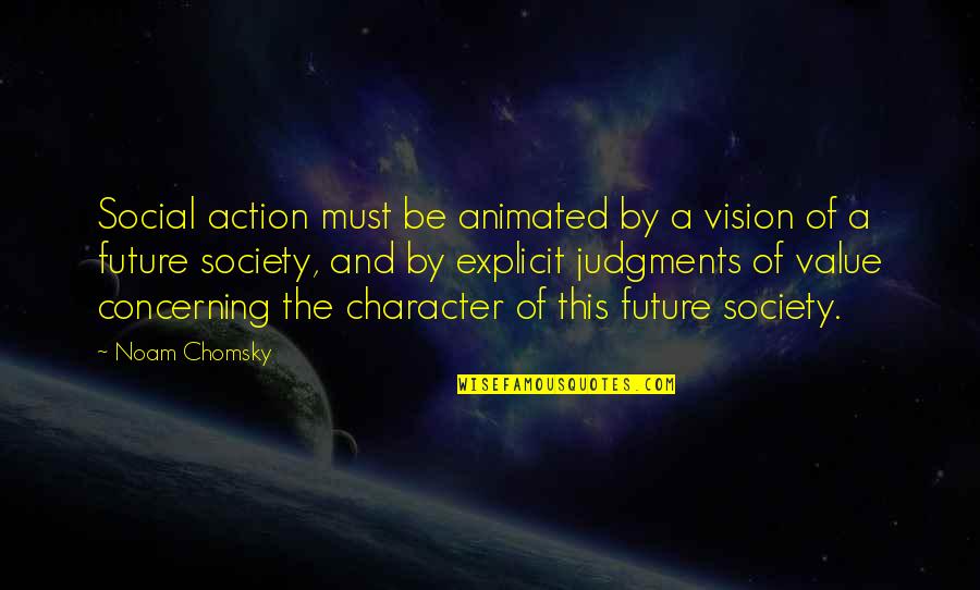 Evil Plots Quotes By Noam Chomsky: Social action must be animated by a vision