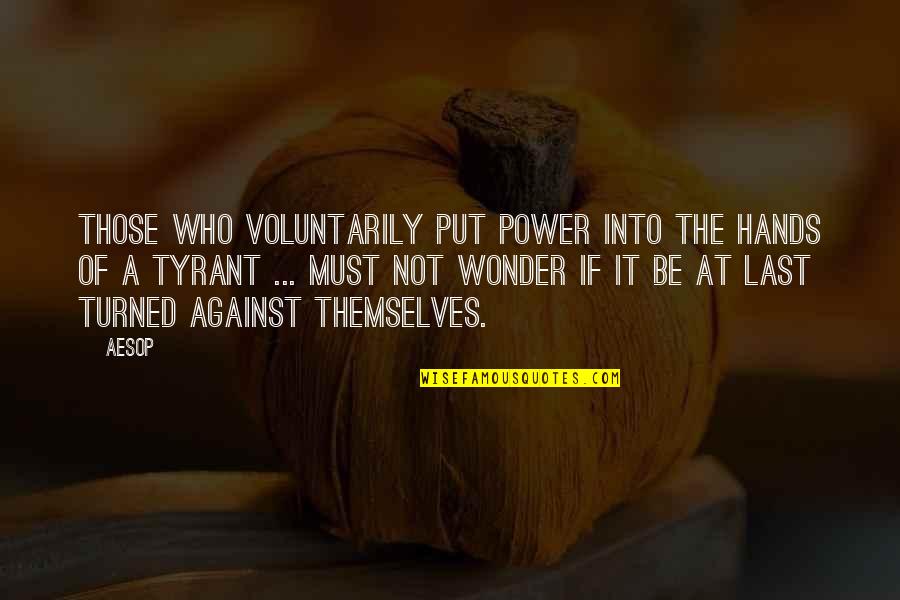 Evil Power Quotes By Aesop: Those who voluntarily put power into the hands Evil Power Quotes By Aesop: Those who voluntarily put power into the hands