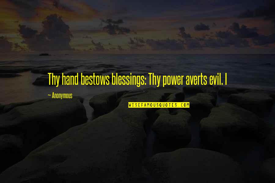 Evil Power Quotes By Anonymous: Thy hand bestows blessings: Thy power averts evil.