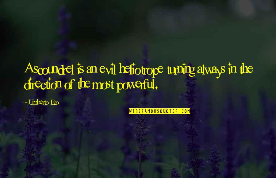Evil Power Quotes By Umberto Eco: A scoundrel is an evil heliotrope turning always Evil Power Quotes By Umberto Eco: A scoundrel is an evil heliotrope turning always