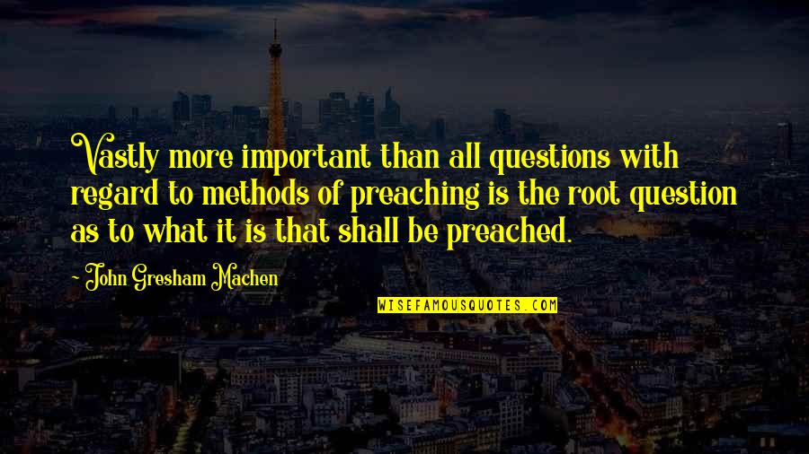 Evil Prevailing Quotes By John Gresham Machen: Vastly more important than all questions with regard