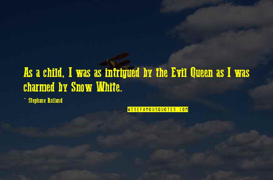 Evil Queen Snow White Quotes By Stephane Rolland: As a child, I was as intrigued by