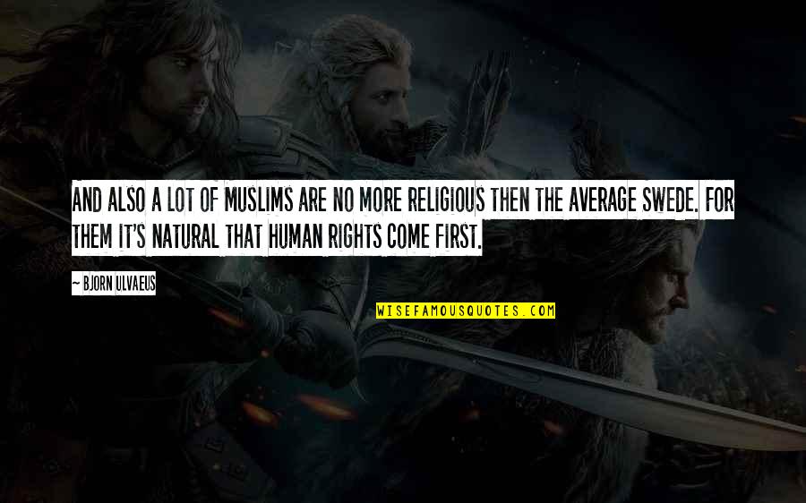 Evil Quote Quotes By Bjorn Ulvaeus: And also a lot of Muslims are no