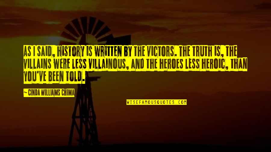 Evil Quote Quotes By Cinda Williams Chima: As I said, history is written by the Evil Quote Quotes By Cinda Williams Chima: As I said, history is written by the