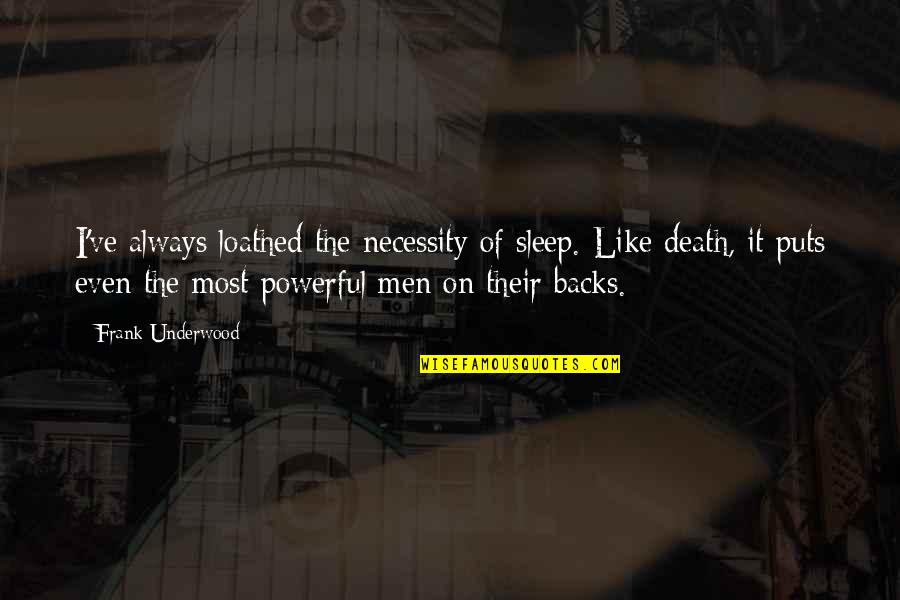 Evil Quote Quotes By Frank Underwood: I've always loathed the necessity of sleep. Like Evil Quote Quotes By Frank Underwood: I've always loathed the necessity of sleep. Like