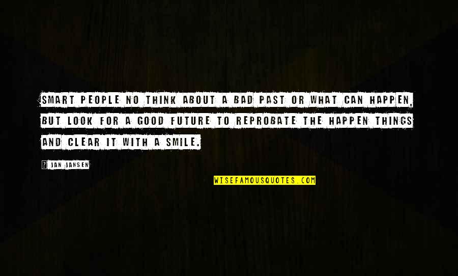 Evil Quote Quotes By Jan Jansen: Smart People no think about a bad past Evil Quote Quotes By Jan Jansen: Smart People no think about a bad past