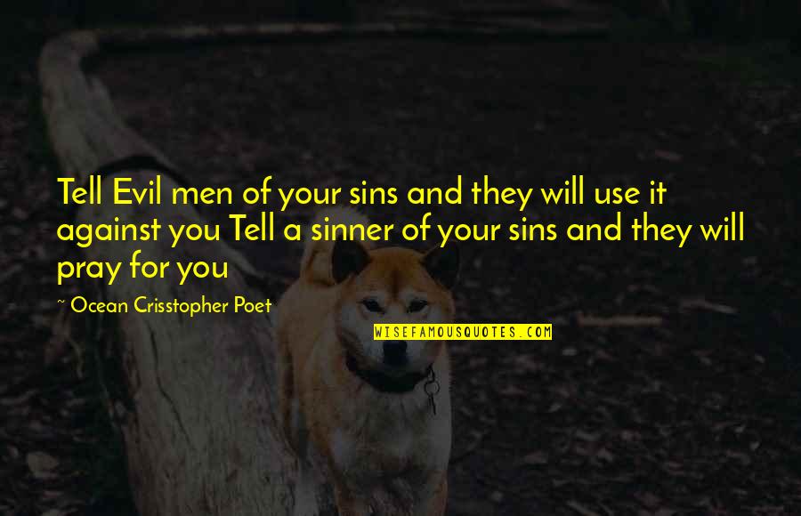 Evil Quote Quotes By Ocean Crisstopher Poet: Tell Evil men of your sins and they