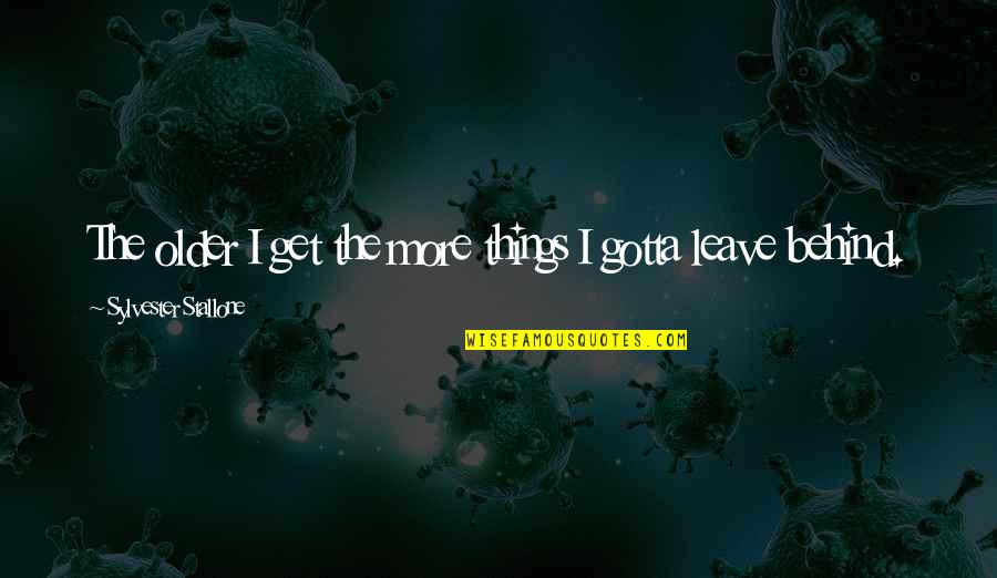 Evil Quote Quotes By Sylvester Stallone: The older I get the more things I Evil Quote Quotes By Sylvester Stallone: The older I get the more things I