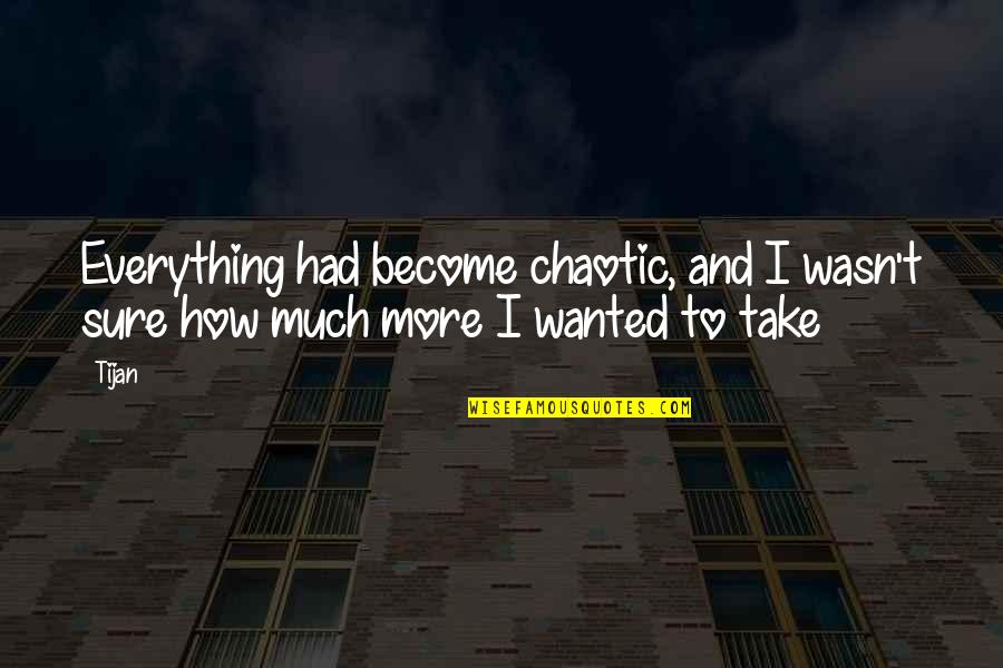 Evil Quote Quotes By Tijan: Everything had become chaotic, and I wasn't sure