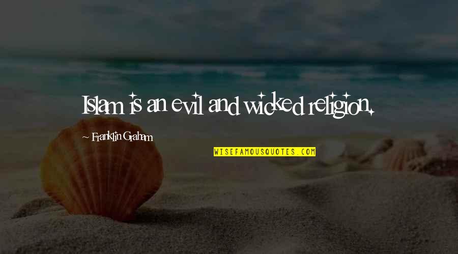 Evil Quotes By Franklin Graham: Islam is an evil and wicked religion.