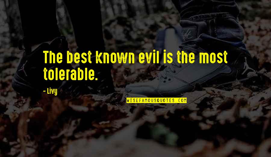 Evil Quotes By Livy: The best known evil is the most tolerable.