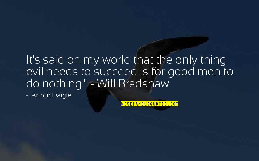 Evil Quotes Quotes By Arthur Daigle: It's said on my world that the only