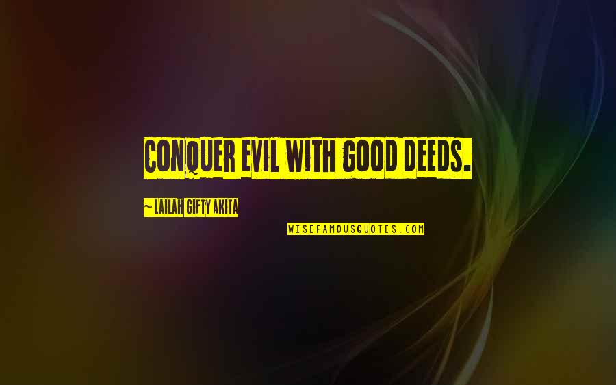 Evil Quotes Quotes By Lailah Gifty Akita: Conquer evil with good deeds.