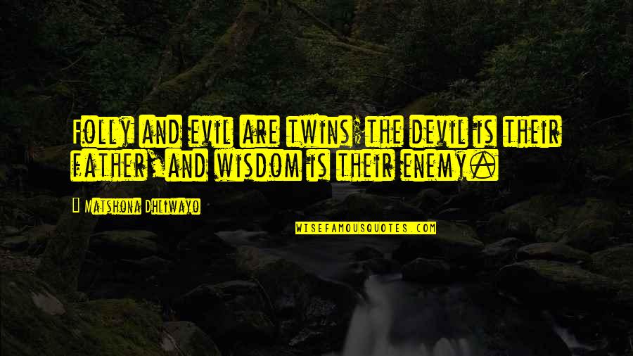 Evil Quotes Quotes By Matshona Dhliwayo: Folly and evil are twins;the devil is their