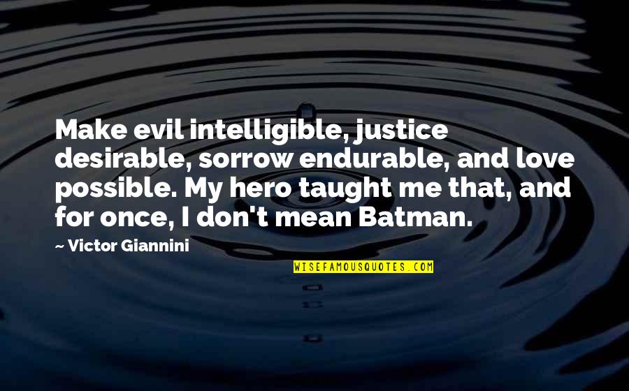 Evil Quotes Quotes By Victor Giannini: Make evil intelligible, justice desirable, sorrow endurable, and