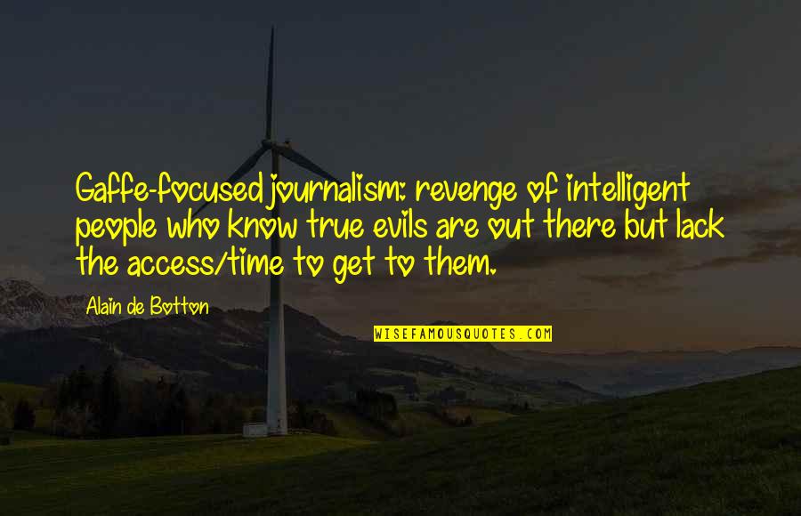Evil Revenge Quotes By Alain De Botton: Gaffe-focused journalism: revenge of intelligent people who know
