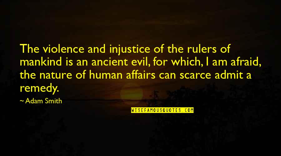 Evil Rulers Quotes By Adam Smith: The violence and injustice of the rulers of