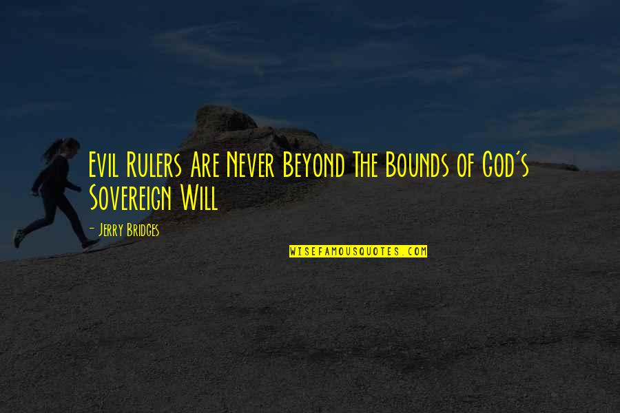 Evil Rulers Quotes By Jerry Bridges: Evil Rulers Are Never Beyond The Bounds of