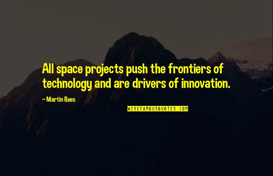 Evil Sara Quotes By Martin Rees: All space projects push the frontiers of technology