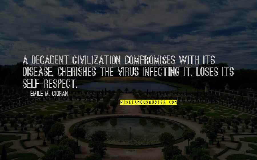 Evil Scheme Quotes By Emile M. Cioran: A decadent civilization compromises with its disease, cherishes