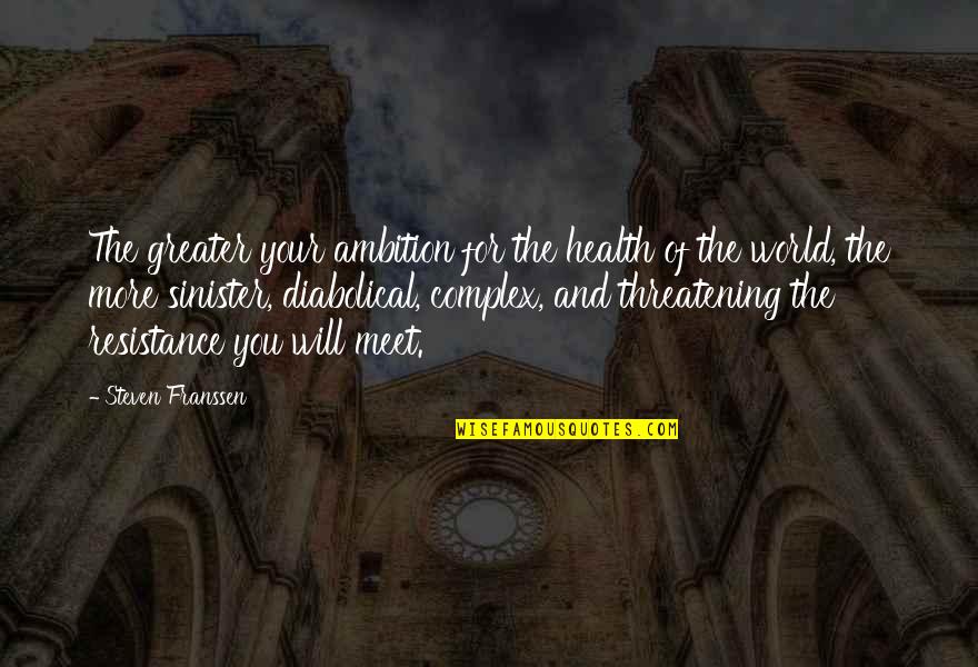 Evil Sinister Quotes By Steven Franssen: The greater your ambition for the health of