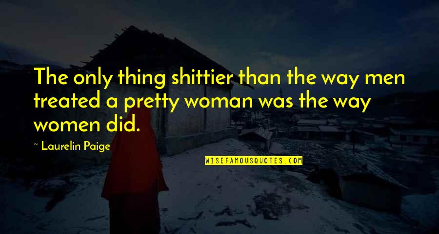 Evil Smirk Quotes By Laurelin Paige: The only thing shittier than the way men