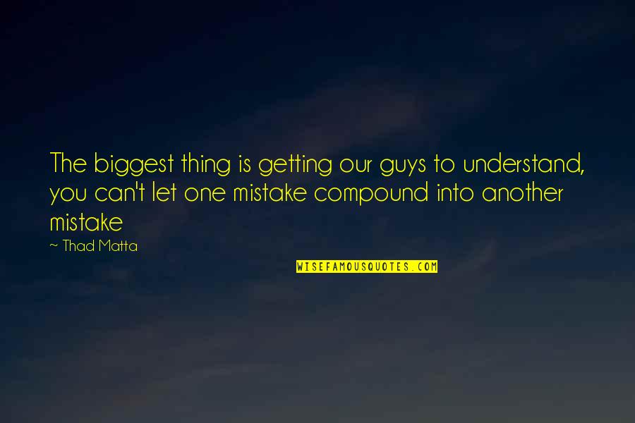 Evil Smirk Quotes By Thad Matta: The biggest thing is getting our guys to Evil Smirk Quotes By Thad Matta: The biggest thing is getting our guys to