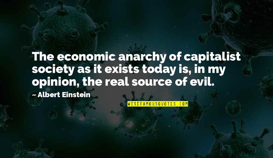 Evil Society Quotes By Albert Einstein: The economic anarchy of capitalist society as it