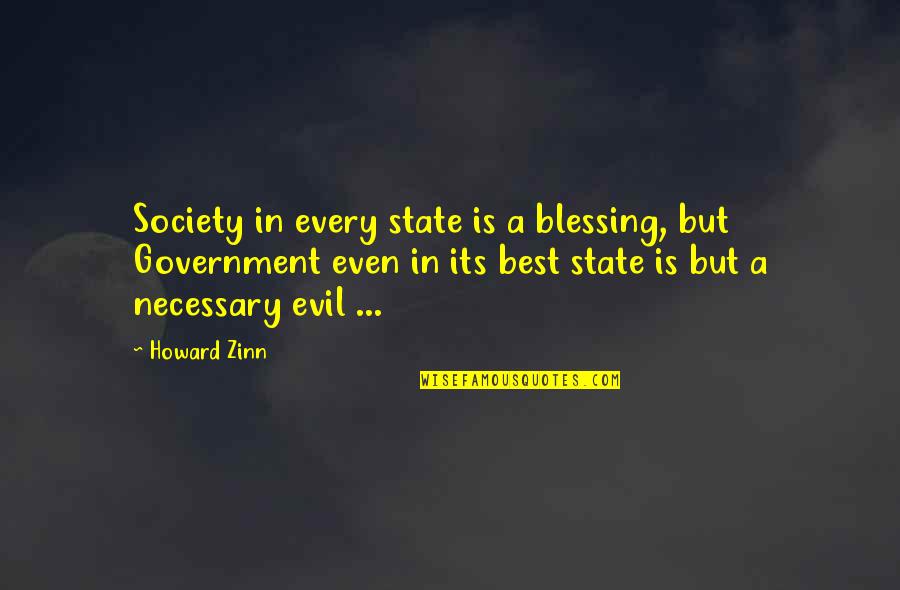 Evil Society Quotes By Howard Zinn: Society in every state is a blessing, but