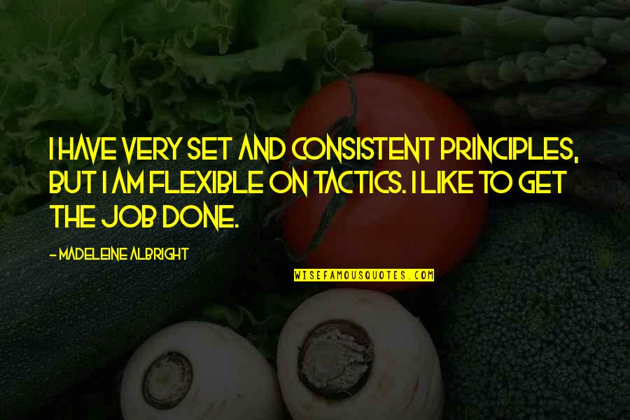 Evil Sociopathic Quotes By Madeleine Albright: I have very set and consistent principles, but