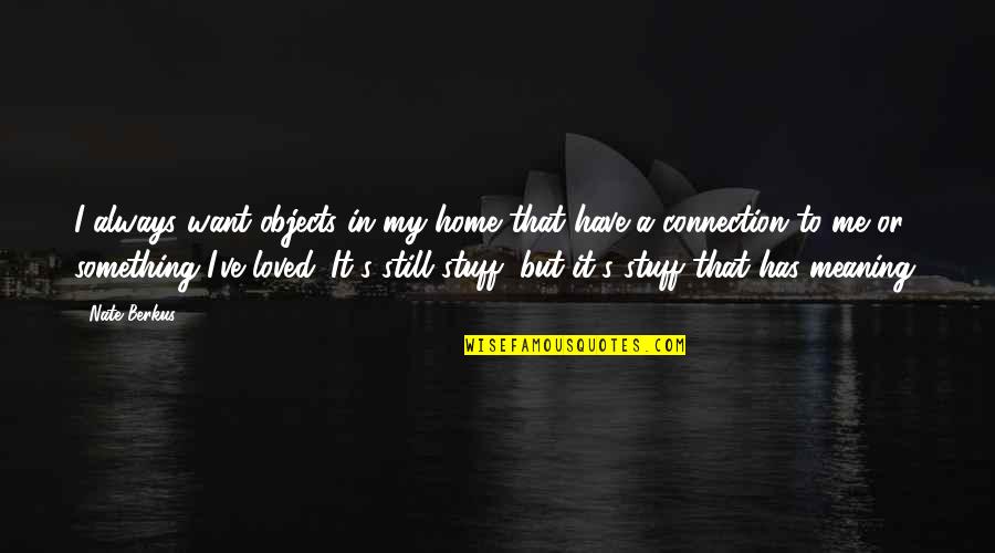 Evil Sociopathic Quotes By Nate Berkus: I always want objects in my home that
