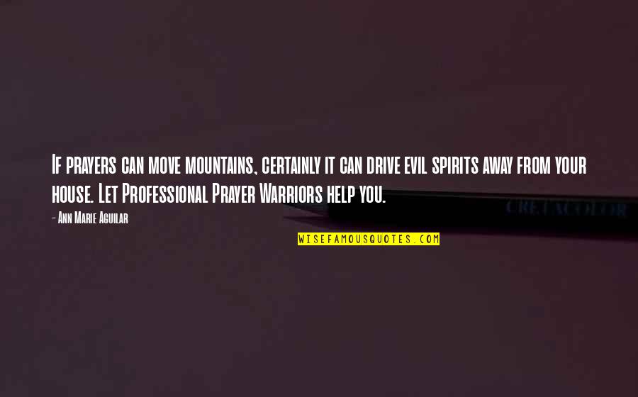 Evil Spirits Quotes By Ann Marie Aguilar: If prayers can move mountains, certainly it can