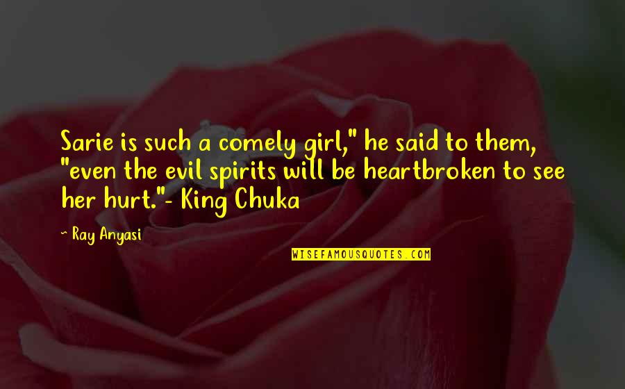 Evil Spirits Quotes By Ray Anyasi: Sarie is such a comely girl," he said Evil Spirits Quotes By Ray Anyasi: Sarie is such a comely girl," he said