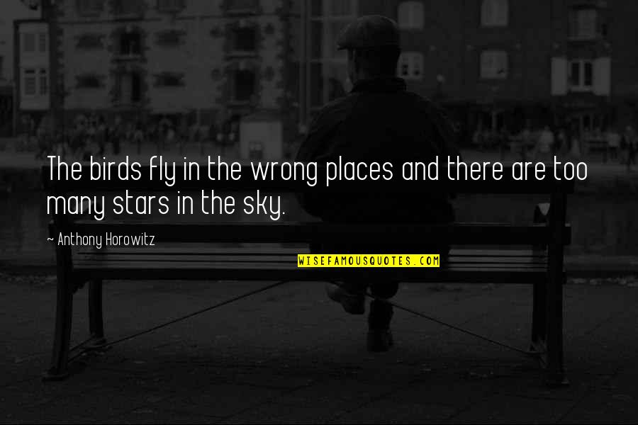 Evil Star Anthony Horowitz Quotes By Anthony Horowitz: The birds fly in the wrong places and Evil Star Anthony Horowitz Quotes By Anthony Horowitz: The birds fly in the wrong places and