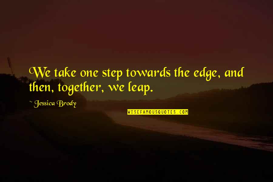 Evil Step Moms Quotes By Jessica Brody: We take one step towards the edge, and Evil Step Moms Quotes By Jessica Brody: We take one step towards the edge, and