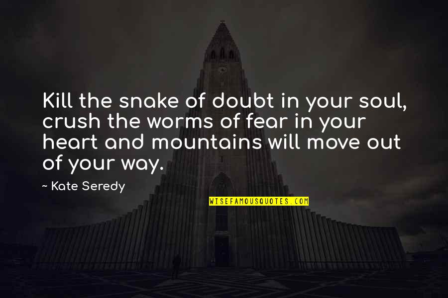 Evil Step Moms Quotes By Kate Seredy: Kill the snake of doubt in your soul, Evil Step Moms Quotes By Kate Seredy: Kill the snake of doubt in your soul,
