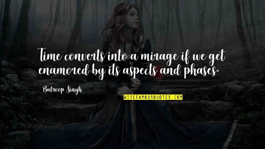Evil Talk Quotes By Balroop Singh: Time converts into a mirage if we get
