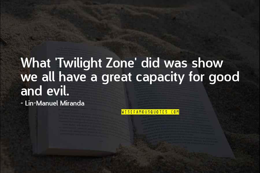 Evil The Show Quotes By Lin-Manuel Miranda: What 'Twilight Zone' did was show we all Evil The Show Quotes By Lin-Manuel Miranda: What 'Twilight Zone' did was show we all