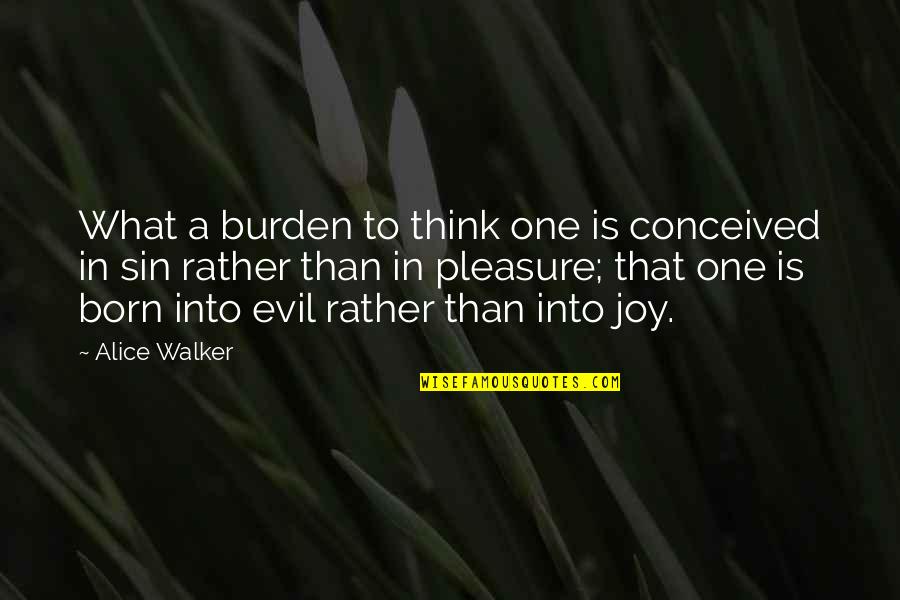 Evil Thinking Quotes By Alice Walker: What a burden to think one is conceived